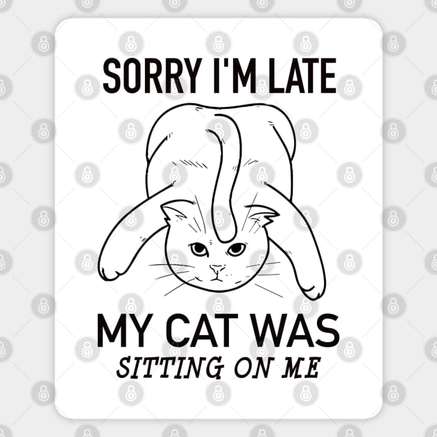 Sorry I'm late my cat was sitting on me Magnet by fantastico.studio